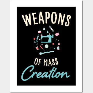 Weapons of mass creation / funny sewing design / funny knitting lover Posters and Art